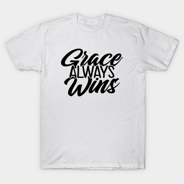 Grace Always Wins - Grace - T-Shirt | TeePublic